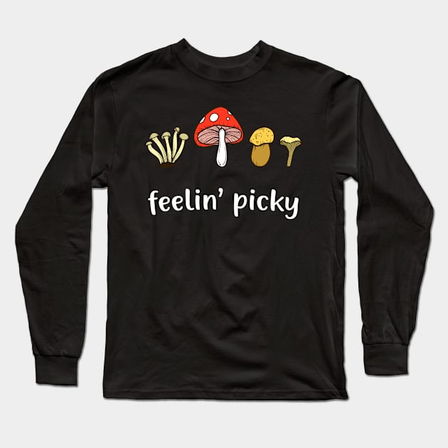 Mushroom Picker Feelin' Picky Funny Mushroom Lover Long Sleeve T-Shirt by Foxxy Merch